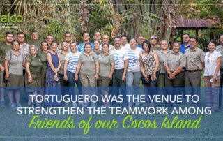 Tortuguero was the venue to strengthen the teamwork among friends of our Cocos Island.